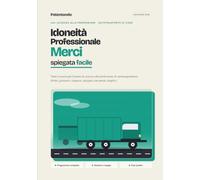 Idoneità Professionale Merci spiegata facile: Teoria completa per l'esame di accesso alla professione di autotrasportatore. Diritto, gestione e ... semplici, esempi e schemi. Edizione 2026.