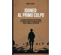 IDONEO AL PRIMO COLPO: La Guida Definitiva per Superare le Selezioni Psicologiche nei Concorsi delle Forze Armate e delle Forze di Polizia