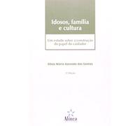 Idosos, Família E Cultura. Um Estudo Sobre A Construção Do Papel Do Cuidador (Em Portuguese do Brasil)