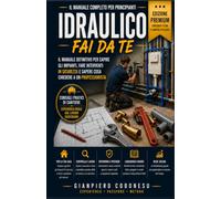IDRAULICO FAI DA TE - EDIZIONE PREMIUM: IL MANUALE DEFINITIVO PER REALIZZARE IL TUO IMPIANTO IDRAULICO (EDILIZIA FAI DA TE - DALLA TEORIA AL LAVORO VERO)