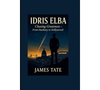 IDRIS ELBA: Chasing Greatness - From Hackney to Hollywood