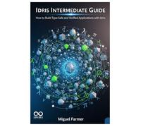 Idris Intermediate Guide: How to Build Type-Safe and Verified Applications with Idris (Mastering Emerging Programming Languages)