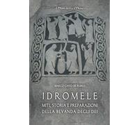 Idromele: Miti, storia e preparazioni della bevanda degli dei (Historical Italian Cooking)
