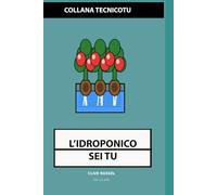 IDROPONICO SEI TU: Coltivazione Fuori Suolo Pratica: Dai Primi Passi alla Micro-Produzione (TECNICO TU)