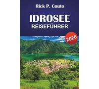 IDROSEE REISEFÜHRER 2026: Entdecken Sie landschaftlich reizvolle Wanderwege, lokale Kultur, Outdoor-Abenteuer und authentische Erlebnisse am See in Lombardei