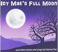Idy Mae's Full Moon And Other Stories And Songs