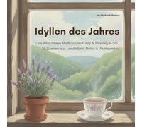 Idyllen des Jahres: Das Anti-Stress Malbuch im Cozy & Nostalgie-Stil. 38 Szenen aus Landleben, Natur & Achtsamkeit