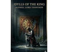 Idylls of the king: By alfred lord tennyson