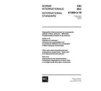 IEC 61300-3-19 Ed. 1.0 b:1997, Fibre optic interconnecting devices and passive components - Basic test and measurement procedures - Part 3-19: ... loss of a single-mode fibre optic component
