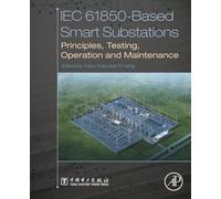 IEC 61850-Based Smart Substations: Principles, Testing, Operation and Maintenance