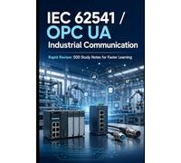 IEC 62541 / OPC UA Industrial Communication - Rapid Review: 500 Study Notes for Faster Learning