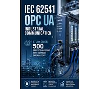 IEC 62541 OPC UA Industrial Communication - Study Guide: 500 Practice Questions with Detailed Explanations