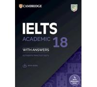 IELTS 18 Academic Student`s Book with Answers with Audio with Resource Bank: Authentic Practice Tests (IELTS Practice Tests)