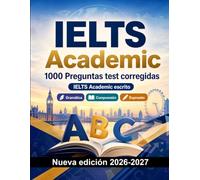 IELTS Academic : 1000 Preguntas test corregidas: Preparación examen inglés: Gramática, Comprensión lectora, Vocabulario, Escritura y simulación de pruebas para aprobar