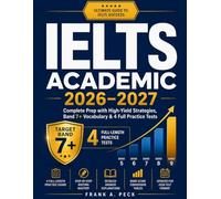 IELTS Academic 2026-2027: Complete Prep with High-Yield Strategies, Band 7+ Vocabulary & 4 Full Practice Tests