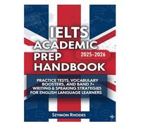 IELTS Academic Prep HandBook 2025-2026: Practice Tests, Vocabulary Boosters, and Band 7+ Writing & Speaking Strategies for English Language Learners