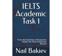 IELTS Academic Task 1: From the Examiner's Perspective: Master the Skills Examiners Reward