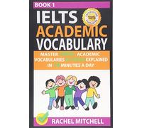 Ielts Academic Vocabulary: Master 1000+ Academic Vocabularies By Topics Explained In 10 Minutes A Day (Book 1)