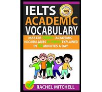 Ielts Academic Vocabulary: Master 3000+ Academic Vocabularies By Topics Explained In 10 Minutes A Day