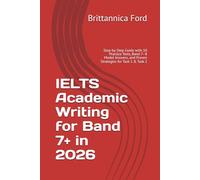 IELTS Academic Writing for Band 7+ in 2026: Step-by-Step Guide with 10 Practice Tests, Band 7-8 Model Answers, and Proven Strategies for Task 1 & Task 2