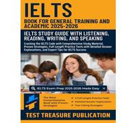 IELTS Book for General Training and Academic 2025-2026: IELTS Study Guide with Listening, Reading, Writing, and Speaking: Comprehensive Study ... Strategies, and Full-Length Practice Tests