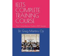 IELTS COMPLETE TRAINING COURSE: Your Comprehensive Guide to IELTS Success