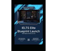 IELTS ELITE BLUEPRINT: Master English. Achieve Your Score. Change Your Future. (Pathway to Fluency)