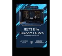 IELTS ELITE BLUEPRINT: Master English. Achieve Your Score. Change Your Future. (Pathway to Fluency)