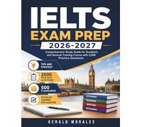 IELTS EXAM PREP 2026-2027: Comprehensive Study Guide for Academic and General Training Course with 2,500 Practice Questions