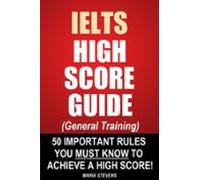 Ielts High Score Guide (general Training) - 50 Important Rules You Mus