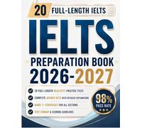 IELTS PREPARATION BOOK 2026-2027: Comprehensive Study Guides for General and Academic Exam with 20 Full-Length Practice Tests, Detailed Answer Explanations and Proven Strategies for Every Sections
