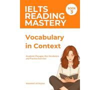 IELTS Reading Mastery: Vocabulary in Context (Book 3): Academic Passages, Key Vocabulary, and Practice Exercises (IELTS READING SKILL)