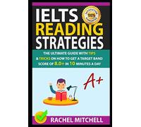 IELTS Reading Strategies: The Ultimate Guide with Tips and Tricks on How to Get a Target Band Score of 8.0+ in 10 Minutes a Day