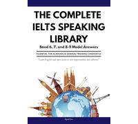 IELTS Speaking: Band 6, 7, and 8-9 Model Answers: The Comprehensive Guide for Academic & General Training (Includes Parts 1, 2 & 3)