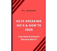 IELTS Speaking Do’s & Don’ts 2025: How Band 6 Answers Become Band 9: What NOT to Say in IELTS Speaking | Corrected Answers, Templates & Fluency Boosters (IELTS Band 9 Blueprint Series)