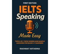 IELTS Speaking Made Easy: Topic-by-topic words and sample answers for Band 6-7 learners (IELTS Speaking Made Easy Series)