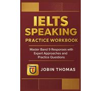 IELTS Speaking Practice Workbook: Master Band 9 Responses with Expert Approaches and Practice Questions