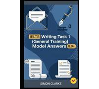 IELTS Writing Task 1 (General Training) Model Answers: 24 Model Answers to Help You Master Any Letter Type Instantly and Boost Your Score To 8.0+ With ... Writing, Listening, Reading With Ease)