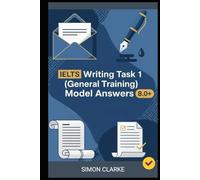 IELTS Writing Task 1 (General Training) Model Answers: 24 Model Answers to Help You Master Any Letter Type Instantly and Boost Your Score To 8.0+ With ... Writing, Listening, Reading With Ease)