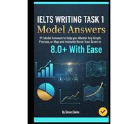 IELTS Writing Task 1 Model Answers: 31 Model Answers to help you Master Any Graph, Process, or Map and Instantly Boost Your Score to 8.0+ With Ease. ... Writing, Listening, Reading With Ease)