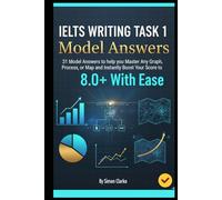 IELTS Writing Task 1 Model Answers: 31 Model Answers to help you Master Any Graph, Process, or Map and Instantly Boost Your Score to 8.0+ With Ease. ... Writing, Listening, Reading With Ease)