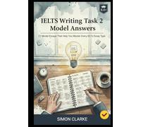 IELTS Writing Task 2 Model Answers: 27 Model Essays That Help You Master Every IELTS Essay Type and Get a Band 8.0+ With Ease.: 4 (Mastering IELTS Speaking, Writing, Listening, Reading With Ease)