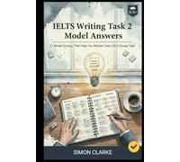 IELTS Writing Task 2 Model Answers: 27 Model Essays That Help You Master Every IELTS Essay Type and Get a Band 8.0+ With Ease. (Mastering IELTS Speaking, Writing, Listening, Reading With Ease)