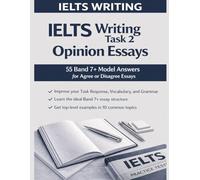 IELTS WRITING TASK 2 OPINION ESSAYS: 55 Band 7+ Model Answers for Agree or Disagree Essays