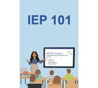 IEP 101: A Guide to Understanding the Sections of an IEP