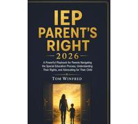 IEP PARENT'S RIGHT 2026: A Powerful Playbook for Parents Navigating the Special Education Process, Understanding Their Rights, and Advocating for Their Child