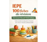 IEPE 100 fiches de révision Intervenant Educatif Petite Enfance: Guide complet de préparation à l'examen avec mises en situation professionnelles