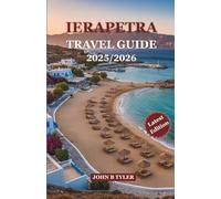 IERAPETRA TRAVEL GUIDE 2025/2026: Discover Beaches, Historic Sites, Local Cuisine, and Hidden Gems in Ierapetra, Crete