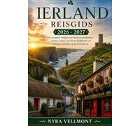 Ierland Reisgids 2026 - 2027: Een complete reisgids voor bezienswaardigheden, cultuur, routes, vervoersmogelijkheden en verborgen pareltjes op het Emerald Isle