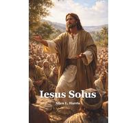 Iesus Solus: The Words of Jesus as a Study Bible or Christian Devotional